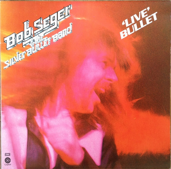 Bob Seger & The Silver Bullet Band  – Live Bullet